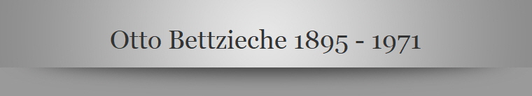 Otto Bettzieche 1895 - 1971